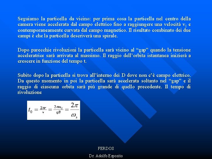 Seguiamo la particella da vicino: per prima cosa la particella nel centro della camera