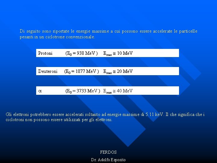 Di seguito sono riportate le energie massime a cui possono essere accelerate le particelle