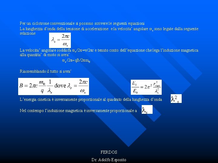 Per un ciclotrone convenzionale si possono scrivere le seguenti equazioni La lunghezza d’onda della