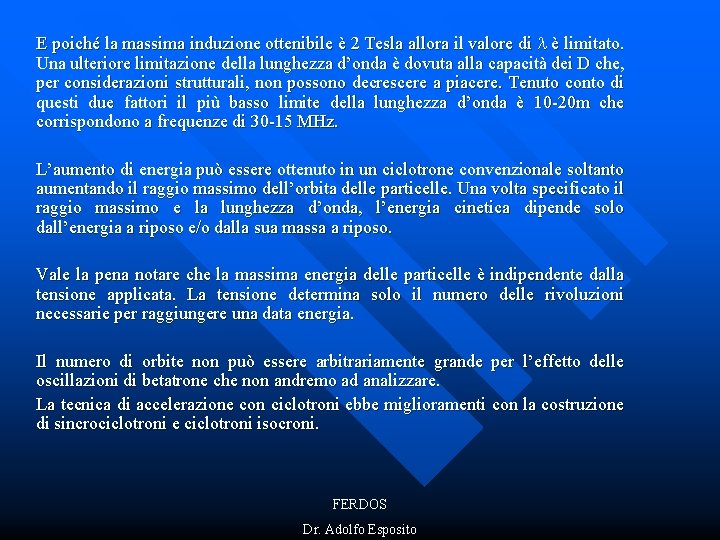 E poiché la massima induzione ottenibile è 2 Tesla allora il valore di è