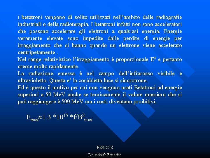 betatroni vengono di solito utilizzati nell’ambito delle radiografie industriali o della radioterapia. I betatroni