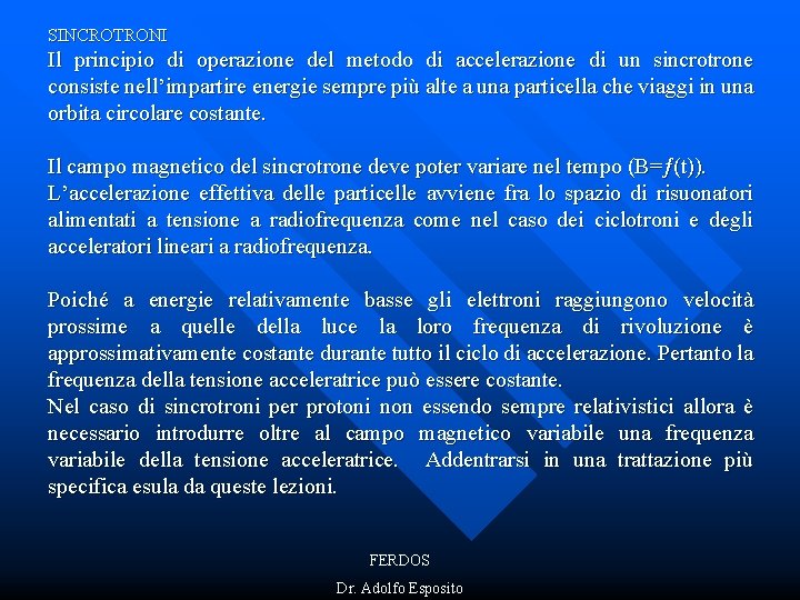 SINCROTRONI Il principio di operazione del metodo di accelerazione di un sincrotrone consiste nell’impartire