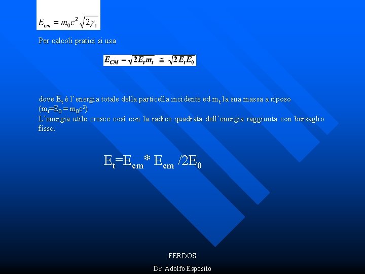 Per calcoli pratici si usa dove Et è l’energia totale della particella incidente ed