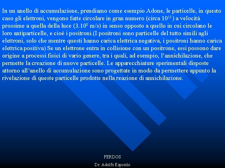 In un anello dì accumulazione, prendiamo come esempio Adone, le particelle, in questo caso