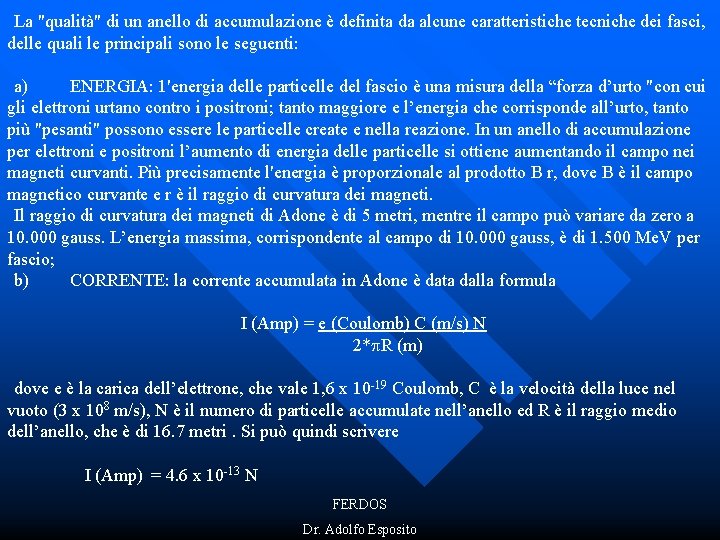 La "qualità" di un anello di accumulazione è definita da alcune caratteristiche tecniche dei