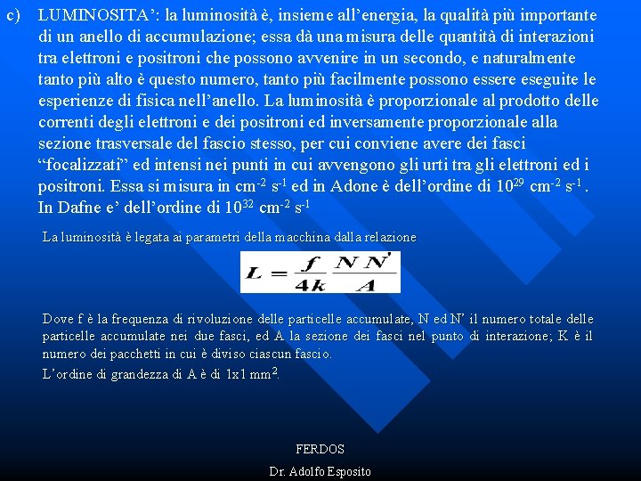 c) LUMINOSITA’: la luminosità è, insieme all’energia, la qualità più importante di un anello