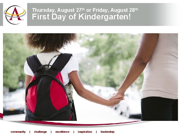 Thursday, August 27 th or Friday, August 28 th First Day of Kindergarten! community