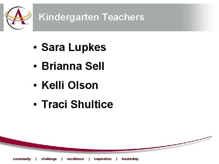 Kindergarten Teachers • Sara Lupkes • Brianna Sell • Kelli Olson • Traci Shultice