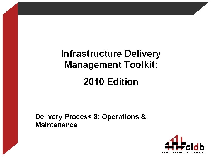 Infrastructure Delivery Management Toolkit: 2010 Edition Delivery Process 3: Operations & Maintenance 1 development Infrastructure Delivery Management Toolkit: 2010 Edition Delivery Process 3: Operations & Maintenance 1 development