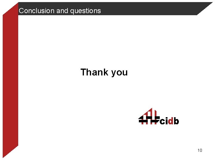 Conclusion and questions Thank you 10 Conclusion and questions Thank you 10