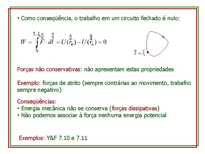  • Como conseqüência, o trabalho em um circuito fechado é nulo: Forças não