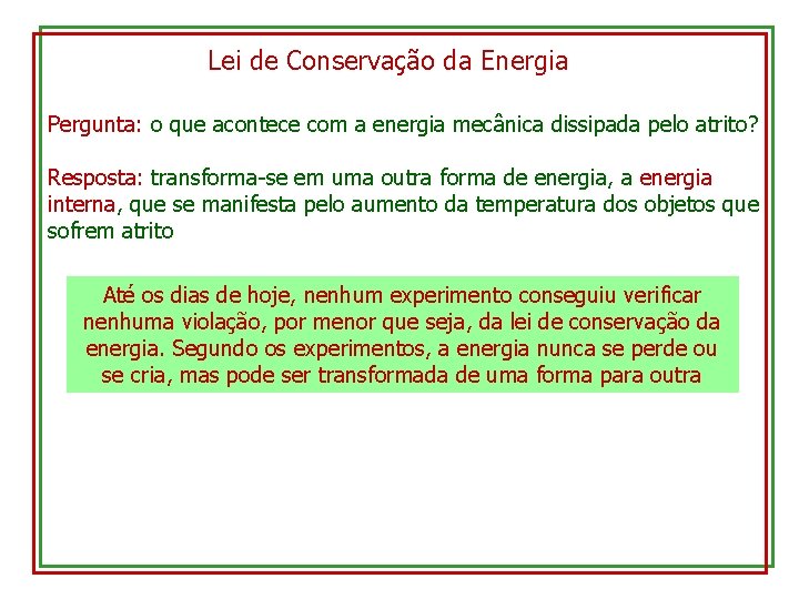 Lei de Conservação da Energia Pergunta: o que acontece com a energia mecânica dissipada