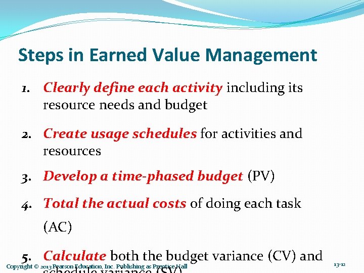 Steps in Earned Value Management 1. Clearly define each activity including its resource needs