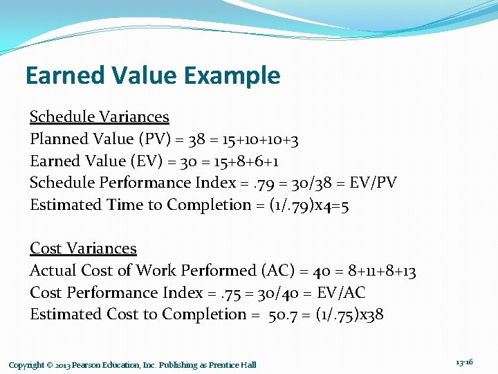 Earned Value Example Schedule Variances Planned Value (PV) = 38 = 15+10+10+3 Earned Value