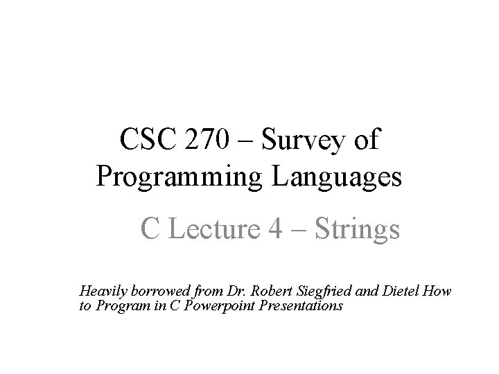 CSC 270 – Survey of Programming Languages C Lecture 4 – Strings Heavily borrowed