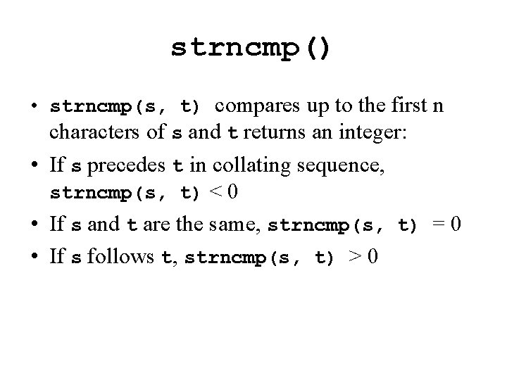 strncmp() • strncmp(s, t) compares up to the first n characters of s and