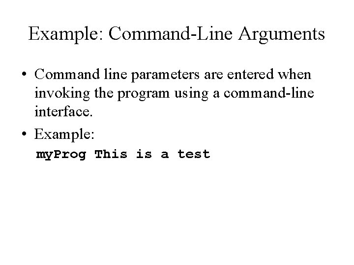 Example: Command-Line Arguments • Command line parameters are entered when invoking the program using