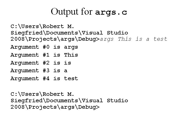 Output for args. c C: UsersRobert M. SiegfriedDocumentsVisual Studio 2008ProjectsargsDebug>args This is a test