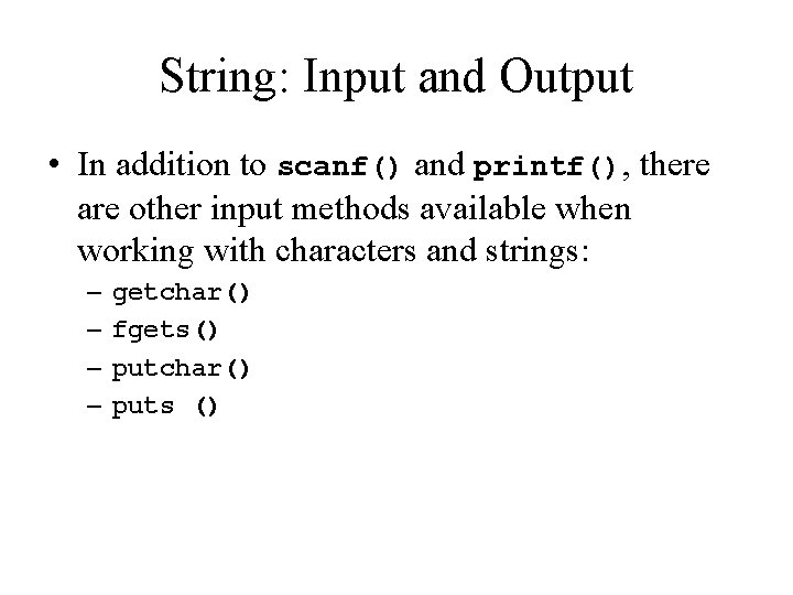 String: Input and Output • In addition to scanf() and printf(), there are other