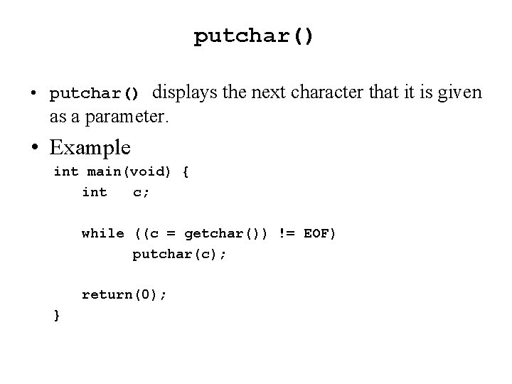 putchar() • putchar() displays the next character that it is given as a parameter.