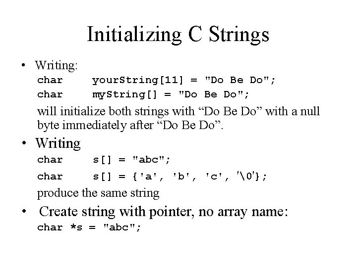 Initializing C Strings • Writing: char your. String[11] = "Do Be Do"; my. String[]