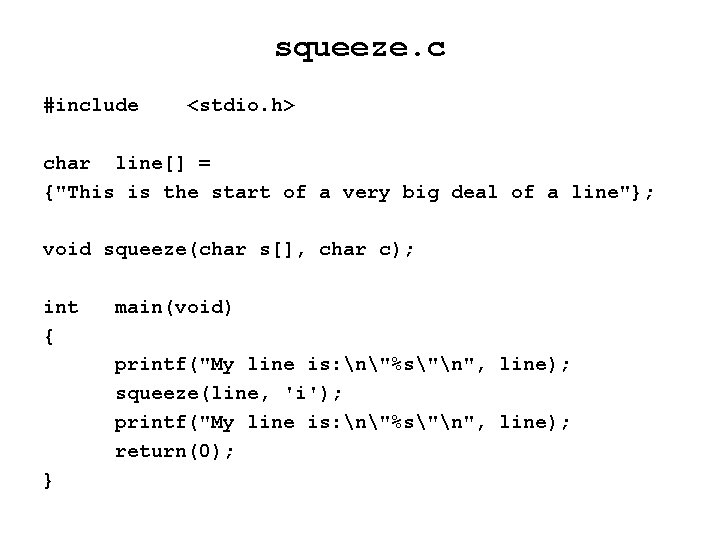 squeeze. c #include <stdio. h> char line[] = {"This is the start of a