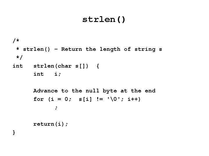 strlen() /* * strlen() – Return the length of string s */ int strlen(char