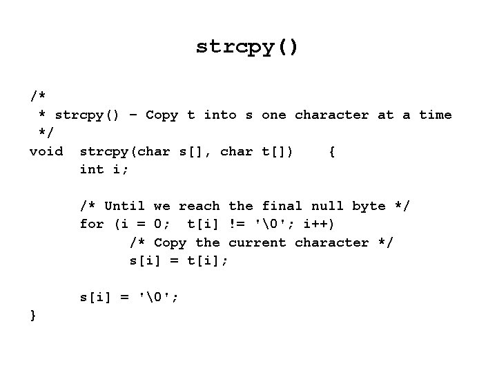strcpy() /* * strcpy() – Copy t into s one character at a time