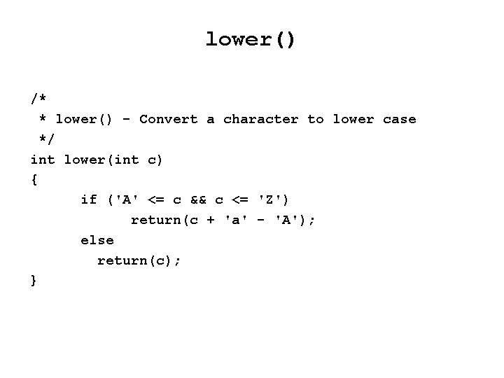 lower() /* * lower() - Convert a character to lower case */ int lower(int