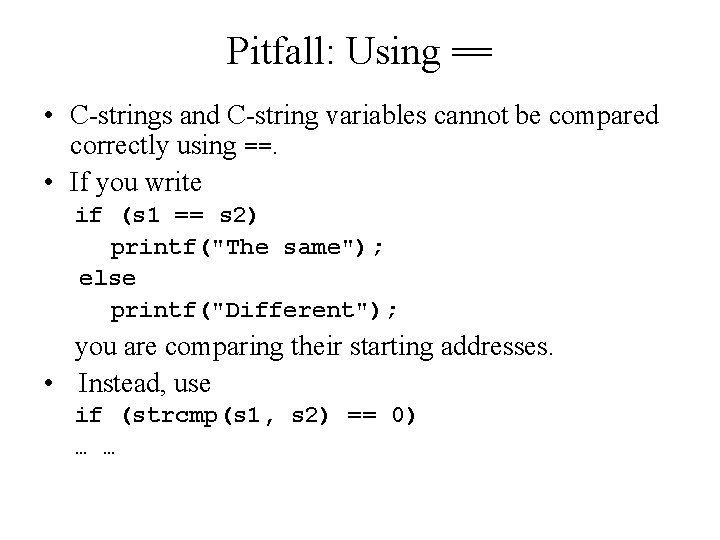 Pitfall: Using == • C-strings and C-string variables cannot be compared correctly using ==.