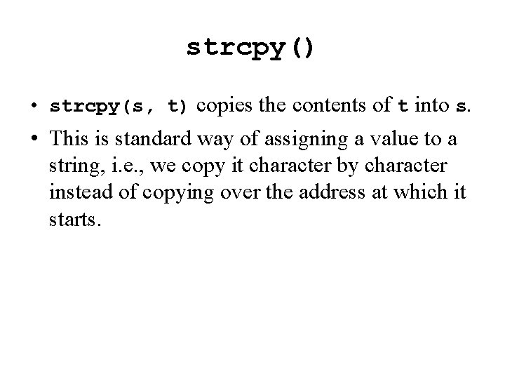 strcpy() • strcpy(s, t) copies the contents of t into s. • This is