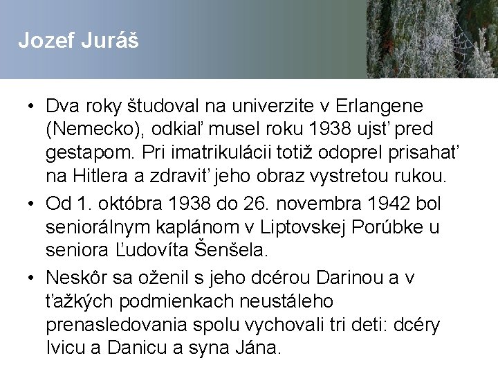 Jozef Juráš • Dva roky študoval na univerzite v Erlangene (Nemecko), odkiaľ musel roku