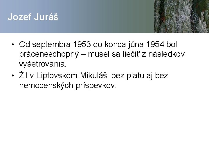 Jozef Juráš • Od septembra 1953 do konca júna 1954 bol práceneschopný – musel