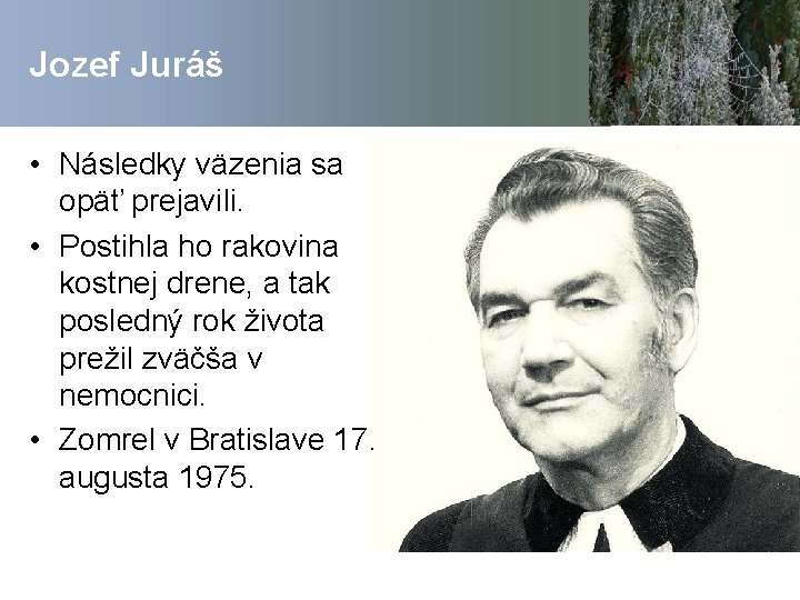 Jozef Juráš • Následky väzenia sa opäť prejavili. • Postihla ho rakovina kostnej drene,