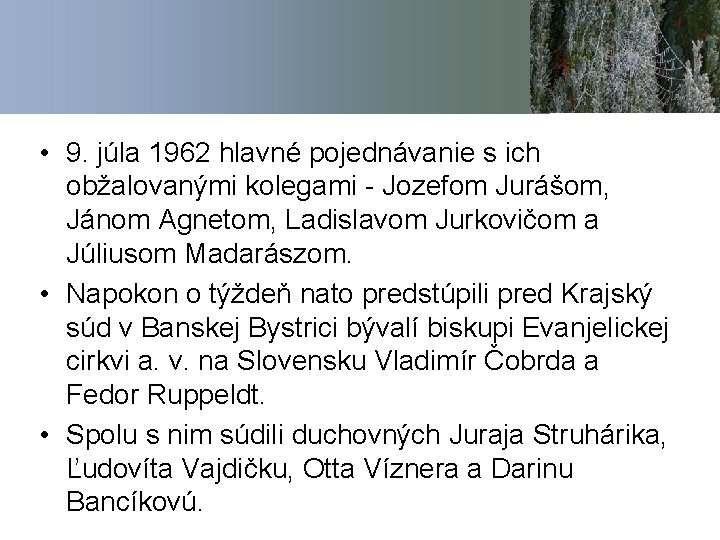  • 9. júla 1962 hlavné pojednávanie s ich obžalovanými kolegami - Jozefom Jurášom,