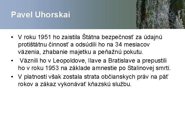 Pavel Uhorskai • V roku 1951 ho zaistila Štátna bezpečnosť za údajnú protištátnu činnosť