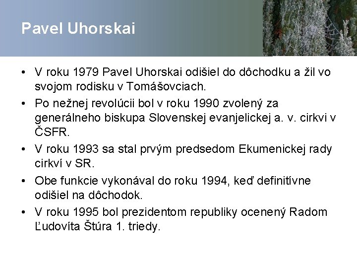 Pavel Uhorskai • V roku 1979 Pavel Uhorskai odišiel do dôchodku a žil vo