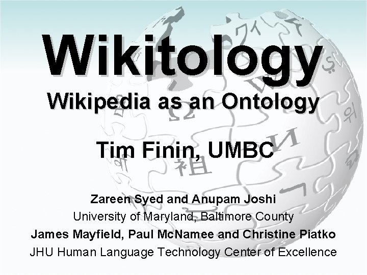 Wikitology Wikipedia as an Ontology Tim Finin, UMBC Zareen Syed and Anupam Joshi University