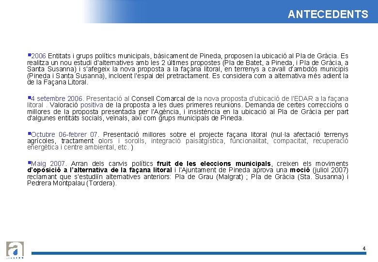 ANTECEDENTS § 2006 Entitats i grups polítics municipals, bàsicament de Pineda, proposen la ubicació