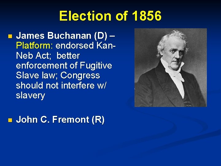 Election of 1856 n James Buchanan (D) – Platform: endorsed Kan. Neb Act; better