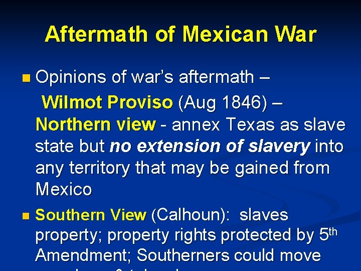 Aftermath of Mexican War n Opinions of war’s aftermath – Wilmot Proviso (Aug 1846)