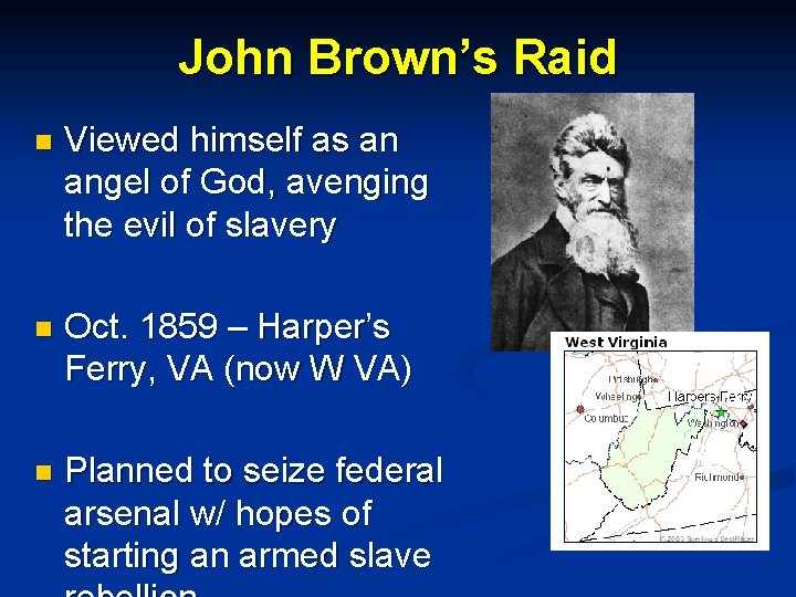 John Brown’s Raid n Viewed himself as an angel of God, avenging the evil