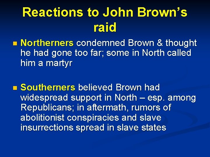 Reactions to John Brown’s raid n Northerners condemned Brown & thought he had gone