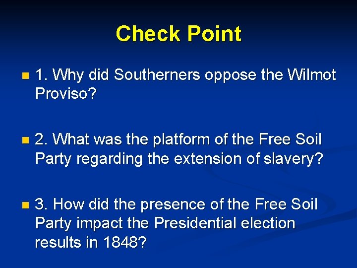 Check Point n 1. Why did Southerners oppose the Wilmot Proviso? n 2. What