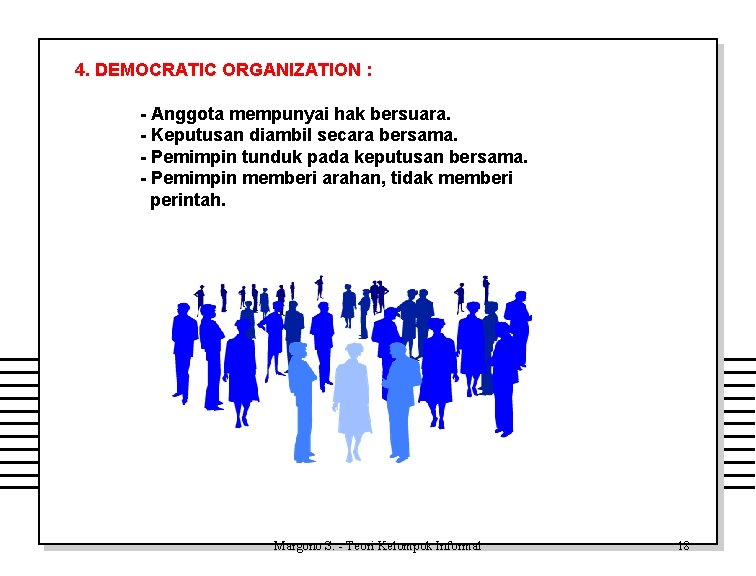 4. DEMOCRATIC ORGANIZATION : - Anggota mempunyai hak bersuara. - Keputusan diambil secara bersama.