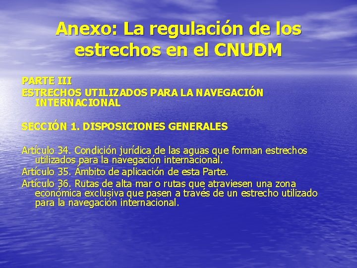 Anexo: La regulación de los estrechos en el CNUDM PARTE III ESTRECHOS UTILIZADOS PARA