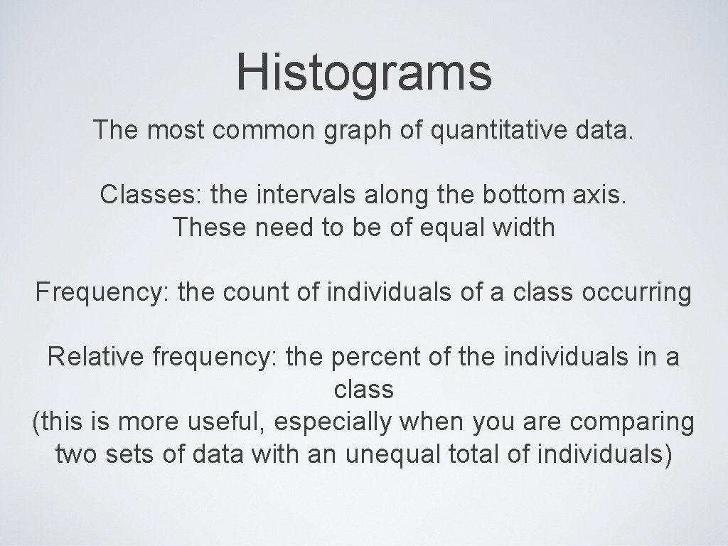 Histograms The most common graph of quantitative data. Classes: the intervals along the bottom