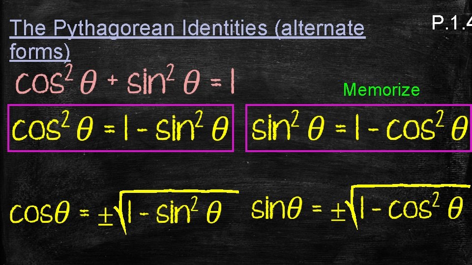 The Pythagorean Identities (alternate forms) Memorize P. 1. 4 