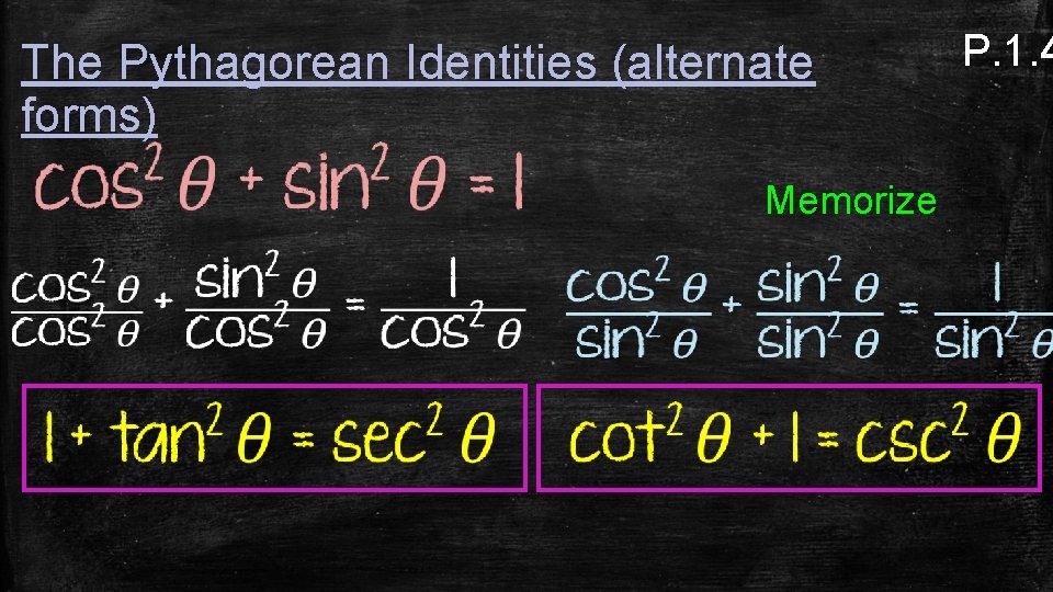 The Pythagorean Identities (alternate forms) Memorize P. 1. 4 