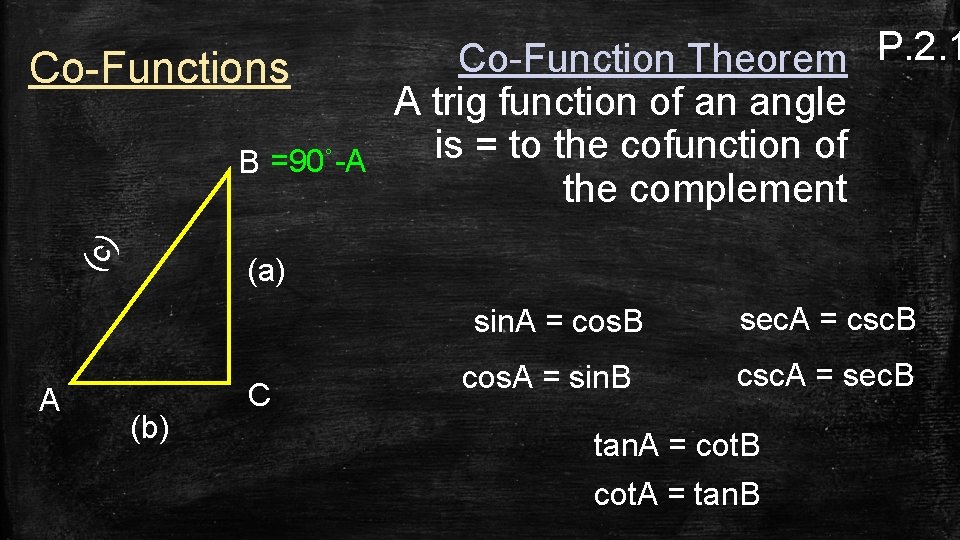 Co-Functions (c) B =90˚-A Co-Function Theorem P. 2. 1 A trig function of an